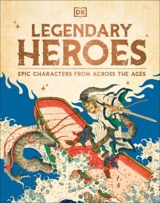 Legendary heroes : epic characters from across the ages  cover image cdn