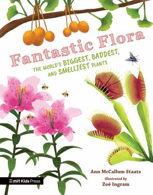 Fantastic flora : the world's biggest, baddest, and smelliest plants  cover image cdn