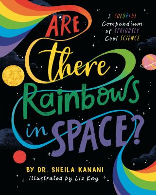 Are there rainbows in space? : a colorful compendium of seriously cool science  cover image cdn