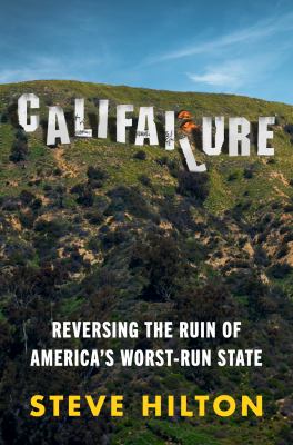 Califailure : reversing the ruin of America's worst-run state  cover image cdn