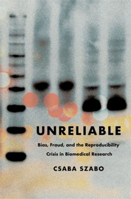 Unreliable : bias, fraud, and the reproducibility crisis in biomedical research  cover image cdn