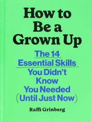 How to be a grown up : the 14 essential skills you didn't know you needed (until just now)  cover image cdn