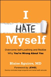 I Hate Myself : Overcome Self-loathing and Realize Why You're Wrong About You cover image cdn