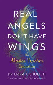 Real Angels Don't Have Wings : The Master Teacher Connection cover image cdn