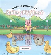 What's So Special about Bailey Piggles? cover image cdn
