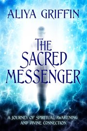 The Sacred Messenger - a Journey of Spiritual Awakening and Divine Connection cover image cdn