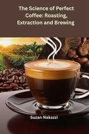 The Science of Perfect Coffee: Roasting, Extraction and Brewing cover image cdn