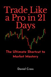 Trade Like a Pro in 21 Days: The Ultimate Shortcut to Market Mastery cover image cdn