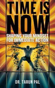 Time Is Now: Shaping Your Mindset for Immediate Action cover image cdn