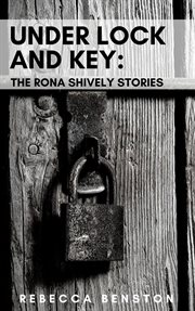 Under Lock & Key: The Rona Shively Stories cover image cdn