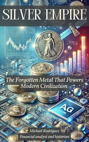 Silver Empire: The Forgotten Metal That Powers Modern Civilization cover image cdn
