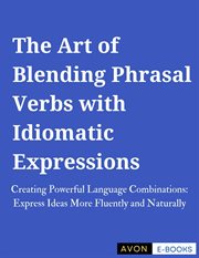 The Art of Blending Phrasal Verbs With Idiomatic Expressions cover image cdn