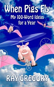When Pigs Fly: My 100-Word Ideas for a Year cover image cdn