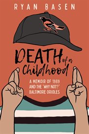 Death of a Childhood: A Memoir of 1989 and the "Why Not?" Baltimore Orioles cover image cdn