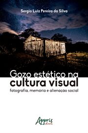 Gozo Estético Na Cultura Visual: Fotografia, Memória E Alienação Social cover image cdn