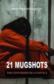 21 Mugshots : The Conversion of a Convict cover image cdn