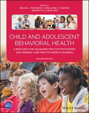 Child and Adolescent Behavioral Health : A Resource for Advanced Practice Psychiatric and Primary Care Practitioners in Nursing cover image cdn