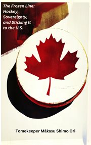 The Frozen Line: Hockey, Sovereignty, and Sticking It to the U.S. cover image cdn