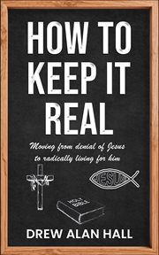 How to Keep It Real : Moving From Denial of Jesus to Radically Living for Him cover image cdn