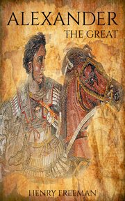 Alexander the Great: A Life From Beginning to End cover image cdn