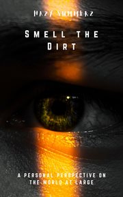 Smell the Dirt: A Personal Perspective on the World at Large cover image cdn