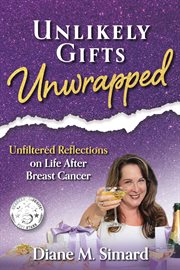 Unlikely Gifts Unwrapped : Unfiltered Reflections on Life After Breast Cancer cover image cdn