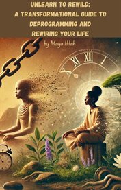 Unlearn to Rewild : A Transformational Guide to Deprogramming and Rewiring Your Life cover image cdn