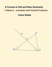 A Course in Old and New Geometry: Volume 1 : Axiomatic and Neutral Geometry cover image cdn