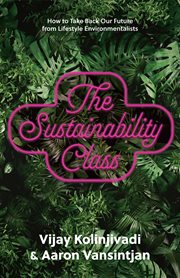 The Sustainability Class : How to Take Back Our Future From Lifestyle Environmentalists cover image cdn