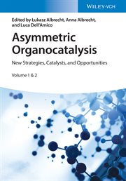Asymmetric Organocatalysis : New Strategies, Catalysts, and Opportunities, 2 Volumes cover image cdn