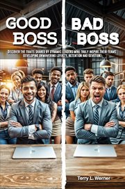 Good Boss, Bad Boss : Discover the Traits Shared By Dynamic Leaders Who Truly Inspire Their Teams Developing Unwavering Lo cover image cdn