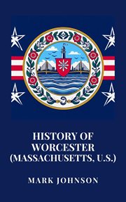 History of Worcester (Massachusetts, U.S.) cover image cdn