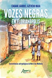Vozes Negras Em Florianópolis: Escrevivências Antropológicas Do Morro Das Mulheres cover image cdn