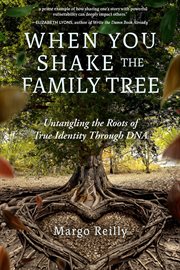 When You Shake the Family Tree : Untangling the Roots of True Identity Through Dna cover image cdn
