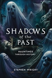 Shadows of the Past : Hauntings Through History cover image cdn