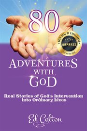 80 Adventures With God : Real Stories of God's Intervention Into Ordinary Lives cover image cdn