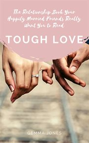 Tough Love: The Relationship Book Your Happily Married Friends Really Want You to Read cover image cdn