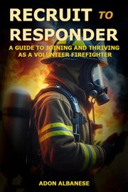 Recruit to Responder: A Guide to Joining and Thriving as a Volunteer Firefighter cover image cdn