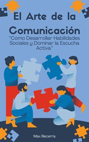 El Arte de la Comunicación: "cómo Desarrollar Habilidades Sociales y Dominar la Escucha Activa" cover image cdn