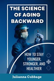 The Science of Aging Backward: How to Stay Younger, Stronger, and Healthier cover image cdn