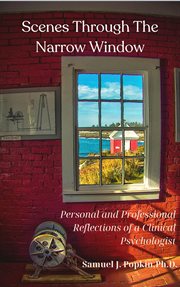 Scenes Through the Narrow Window : Personal and Professional Reflections of a Clinical Psychologist cover image cdn