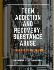 Teen Addiction and Recovery: Substance Abuse: Simplified for Teens cover image cdn
