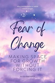 Fear of Change: Making Space for Growth Without Forcing It cover image cdn