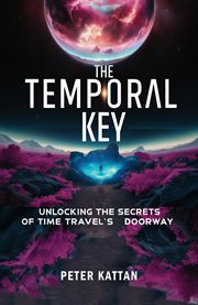 The Temporal Key : Unlocking the Secrets of Time Travel's Doorway cover image cdn