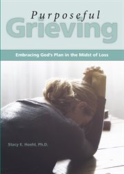 Purposeful Grieving : Embracing God's Plan in the Midst of Loss cover image cdn