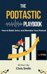 The Podtastic Playbook: How to Build, Grow, and Monetize Your Podcast cover image cdn