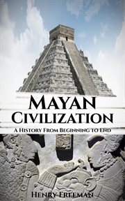 Mayan Civilization: A History From Beginning to End cover image cdn