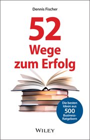 52 Wege Zum Erfolg : Die besten Ideen aus 500 Business-Ratgebern cover image cdn