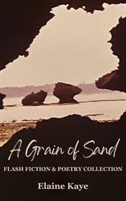 A Grain of Sand: Flash Fiction & Poetry Collection cover image cdn