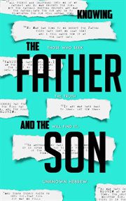 Knowing the Father and the Son: Those Who Seek the Truth Will Find It cover image cdn
